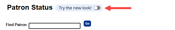 Top of the Patron Status page with "Try the new look!" toggle highlighted.